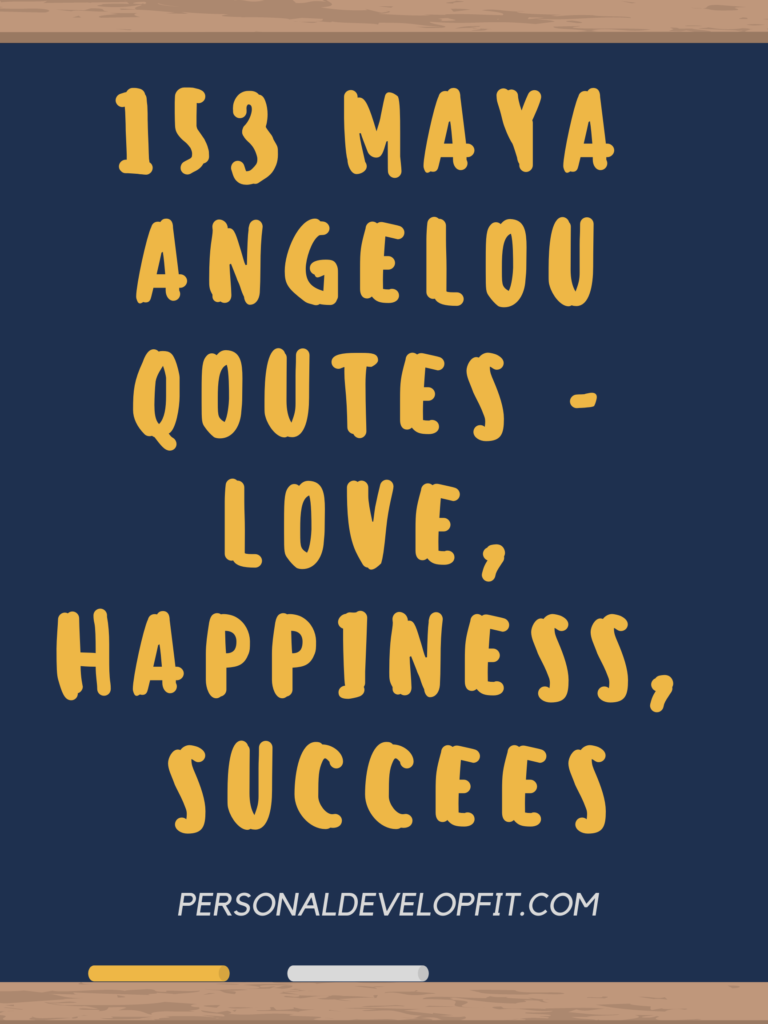 153 Maya Angelou Quotes On Love Happiness Family Success